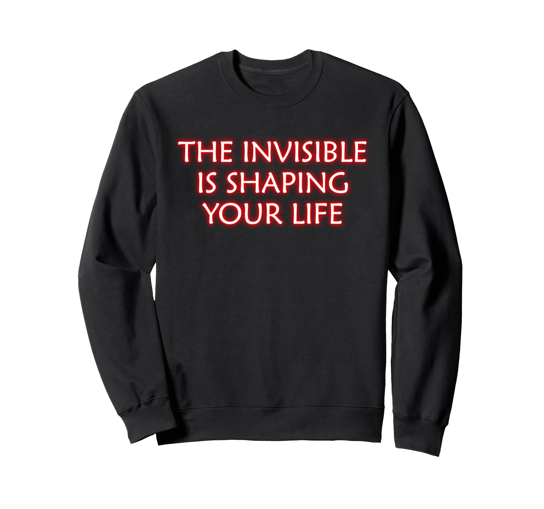 Invisible Is Shaping Your Life Sweatshirt - Aesthetic Graphic for Adults - T-Shirt, Sweatshirt, Hoodie