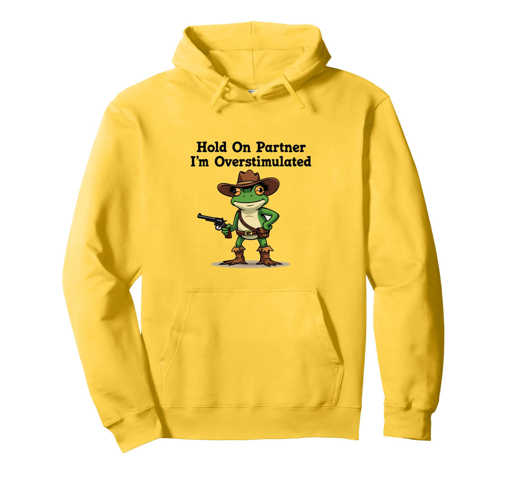 Hold Partner Im Overstimulated Hoodie - Fun Novelty Design for Adults - T-Shirt, Sweatshirt, Hoodie