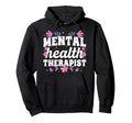 Mental Health Therapist Mental Hoodie - Fun Novelty Design for Adults - T-Shirt, Sweatshirt, Hoodie