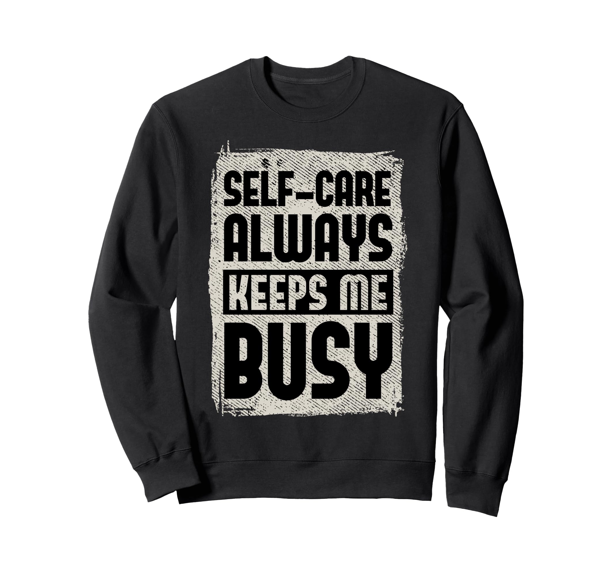 Self Care Always Keeps Me Busy Sweatshirt - Graphic Print Men Women - T-Shirt, Sweatshirt, Hoodie