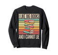 Funny I Like Big Books And I Cannot Sweatshirt - Fun Novelty Design Unisex - T-Shirt, Sweatshirt, Hoodie