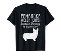 Pembroke Welsh Corgi Because Therapy T-Shirt - Aesthetic Graphic Men Women - T-Shirt, Sweatshirt, Hoodie