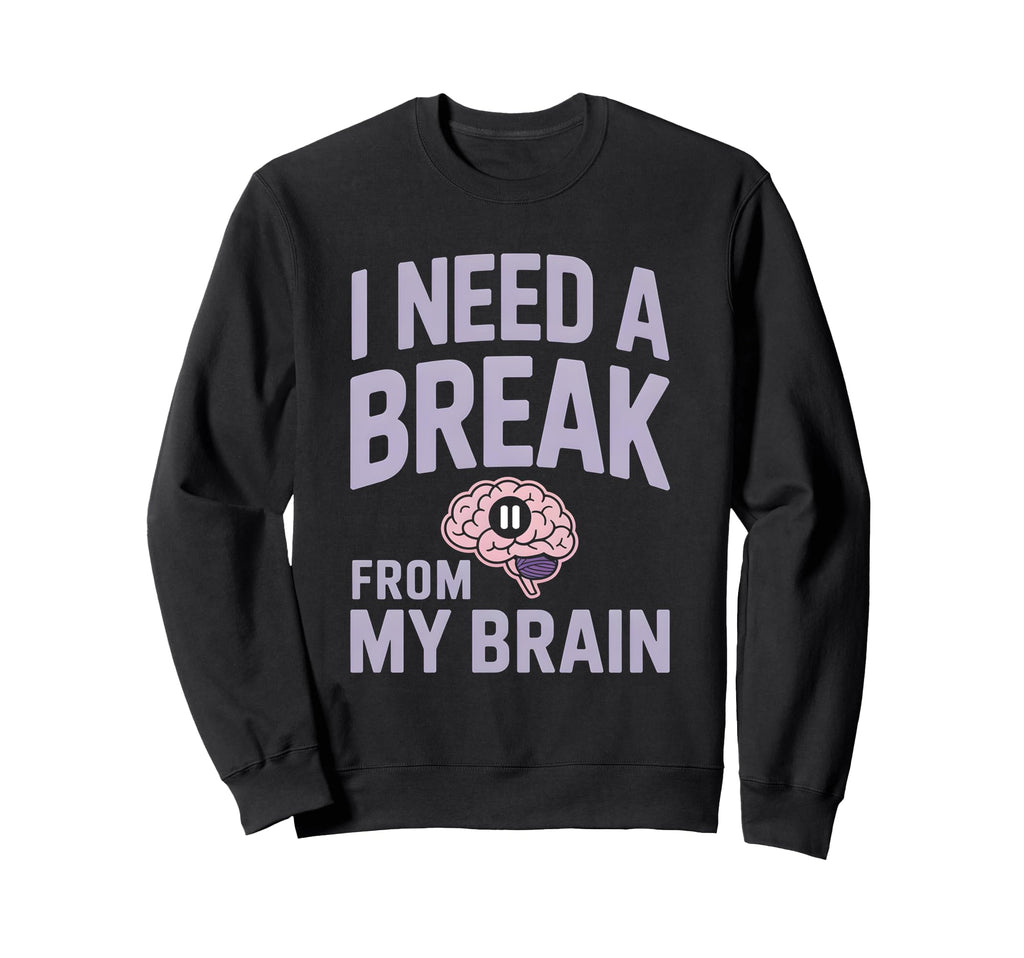 I Need Break From My Brain Sweatshirt - Minimalist Print Men Women - T-Shirt, Sweatshirt, Hoodie