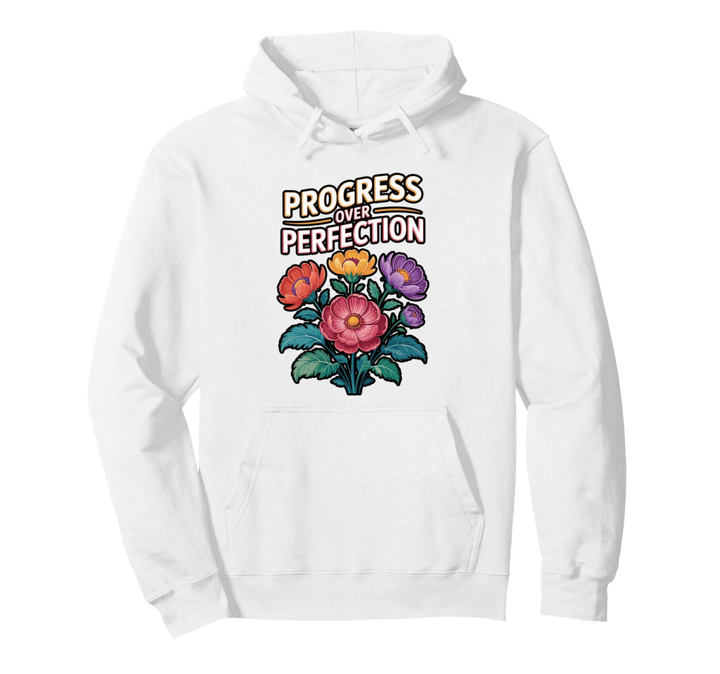 Progress Over Perfection Floral Hoodie - Fun Novelty Design Men Women - T-Shirt, Sweatshirt, Hoodie