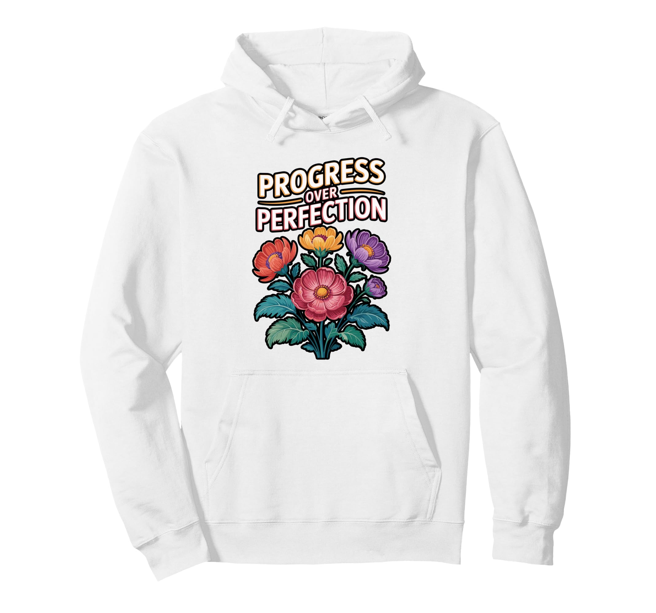 Progress Over Perfection Floral Hoodie - Fun Novelty Design Men Women - T-Shirt, Sweatshirt, Hoodie