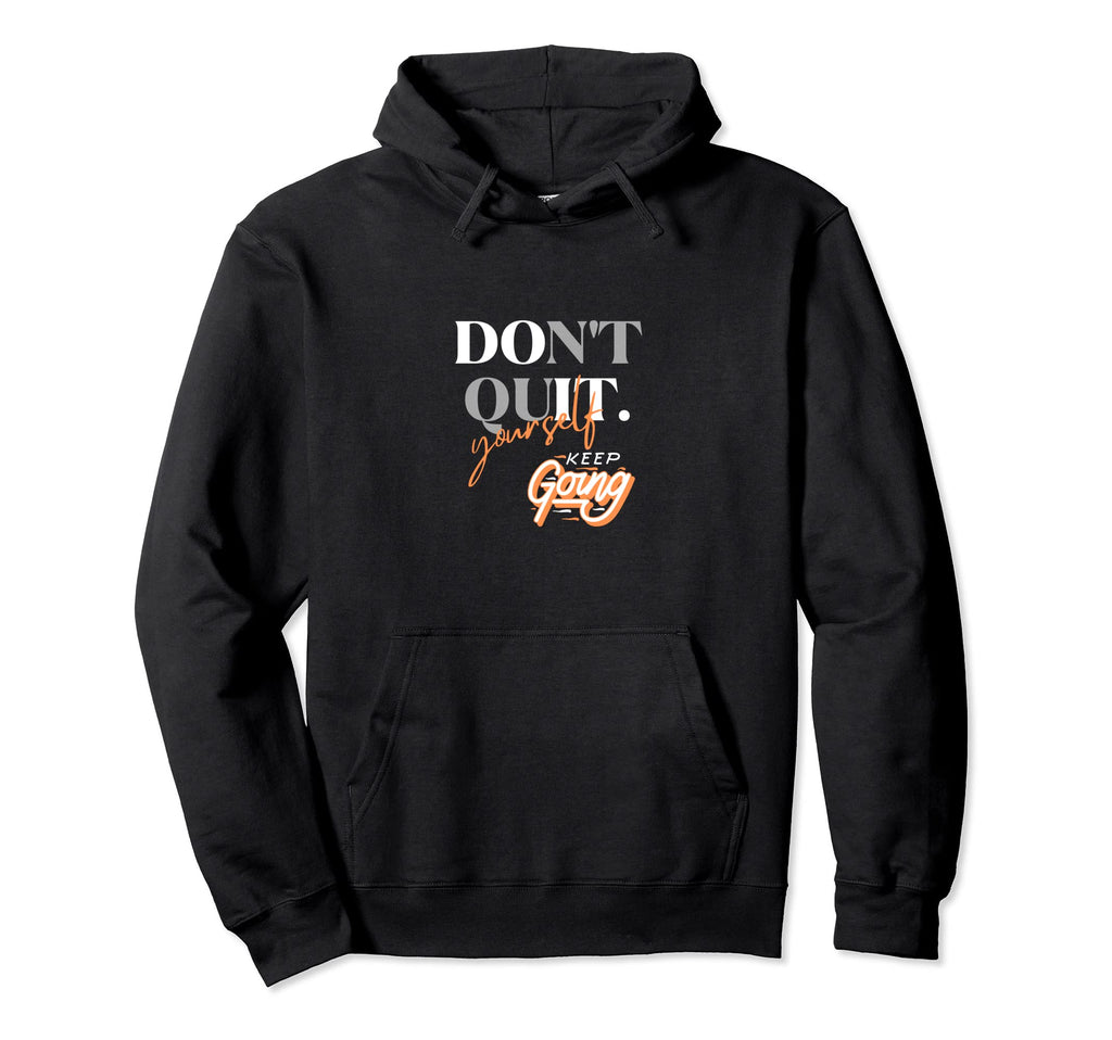 Dont Quit Keep Going Hoodie - Unique Graphic Unisex - T-Shirt, Sweatshirt, Hoodie