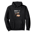Dont Quit Keep Going Hoodie - Unique Graphic Unisex - T-Shirt, Sweatshirt, Hoodie