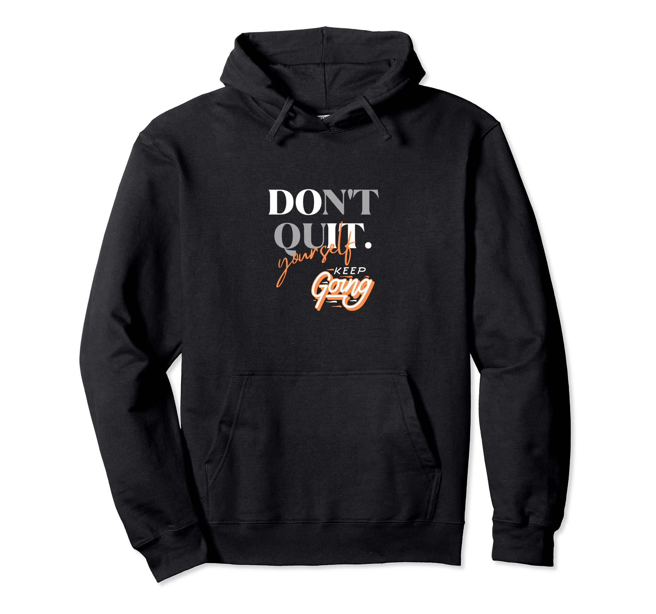 Dont Quit Keep Going Hoodie - Unique Graphic Unisex - T-Shirt, Sweatshirt, Hoodie