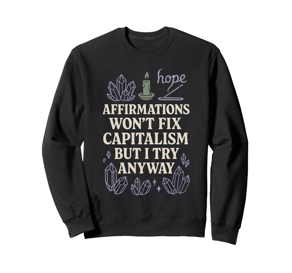 Crystal Healing Anti Capitalism Sweatshirt - Aesthetic Graphic for Adults - T-Shirt, Sweatshirt, Hoodie
