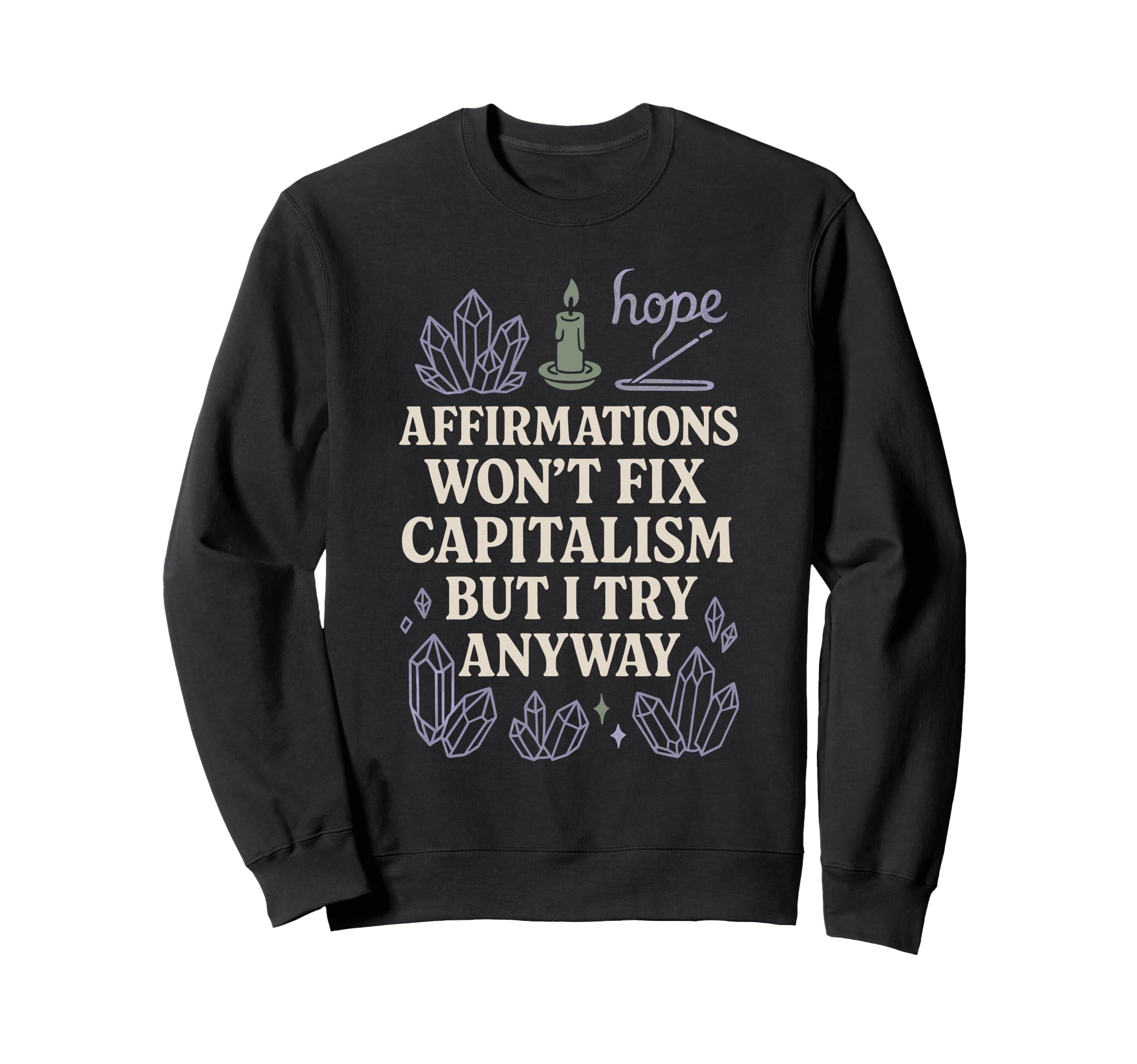 Crystal Healing Anti Capitalism Sweatshirt - Aesthetic Graphic for Adults - T-Shirt, Sweatshirt, Hoodie