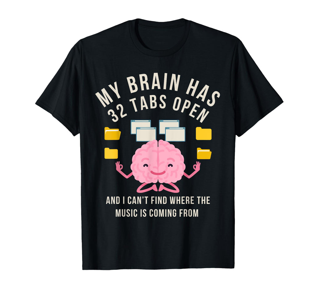 My Brain Has 32 Tabs Open Adhd T-Shirt - Trendy Graphic for Adults - T-Shirt, Sweatshirt, Hoodie