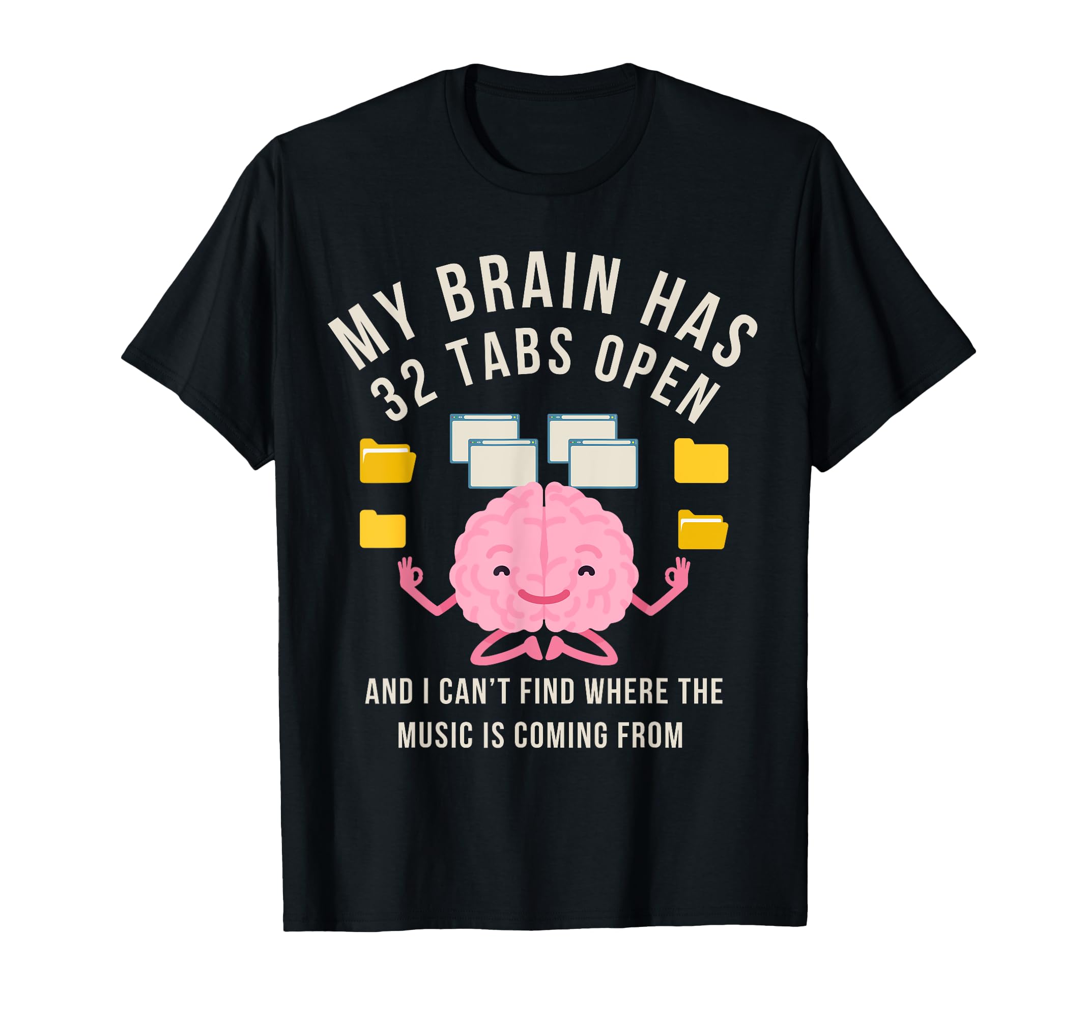 My Brain Has 32 Tabs Open Adhd T-Shirt - Trendy Graphic for Adults - T-Shirt, Sweatshirt, Hoodie