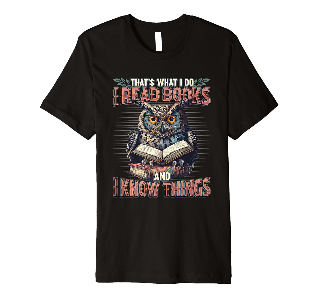 Thats What I Do I Read Books And I Know T-Shirt - Trendy Graphic Men Women - T-Shirt, Sweatshirt, Hoodie