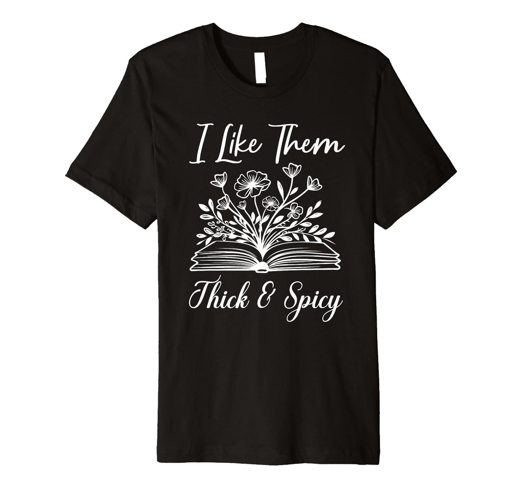I Like Them Thick And Spicy Funny T-Shirt - Novelty Apparel Men Women - T-Shirt, Sweatshirt, Hoodie