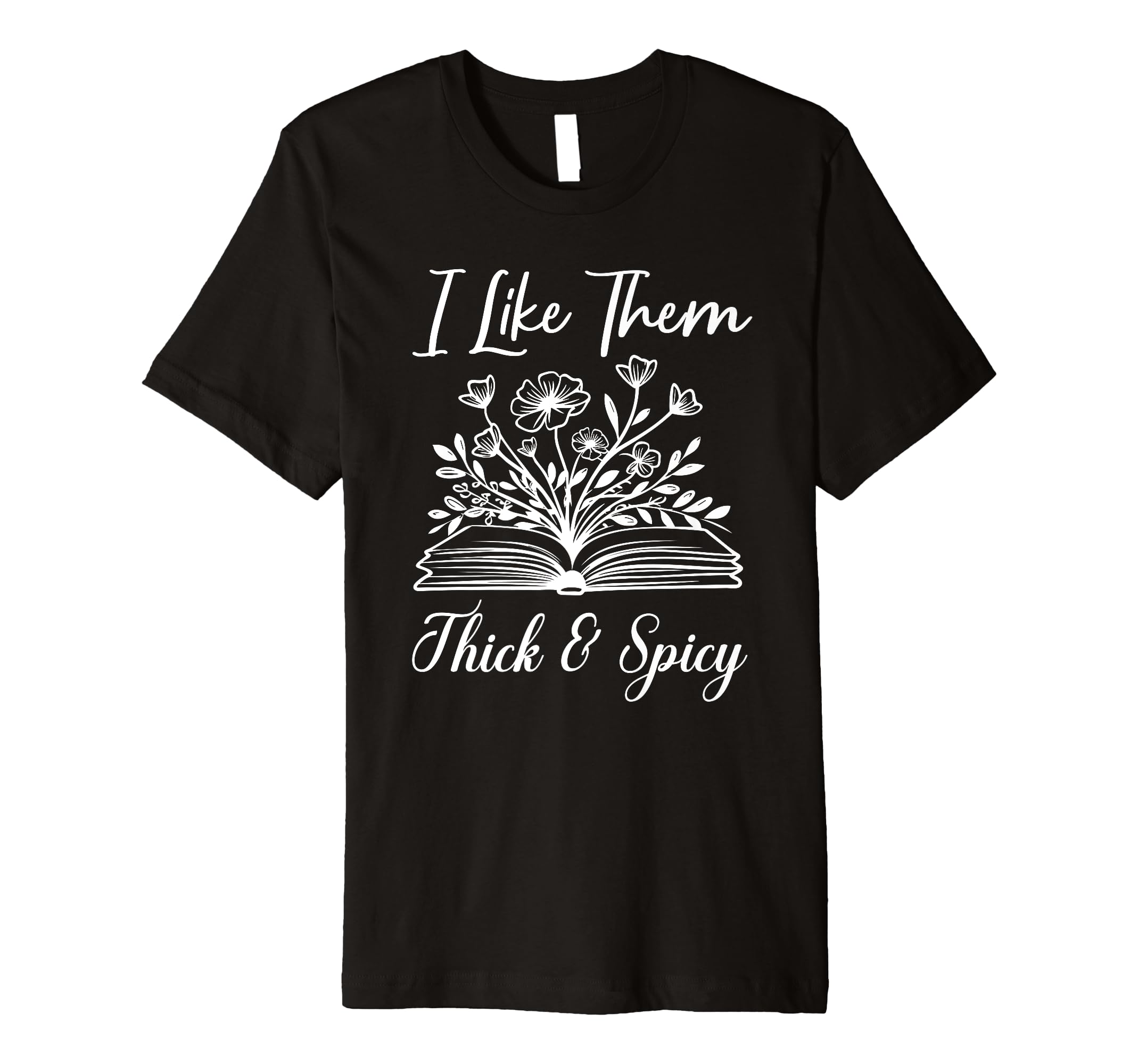 I Like Them Thick And Spicy Funny T-Shirt - Novelty Apparel Men Women - T-Shirt, Sweatshirt, Hoodie