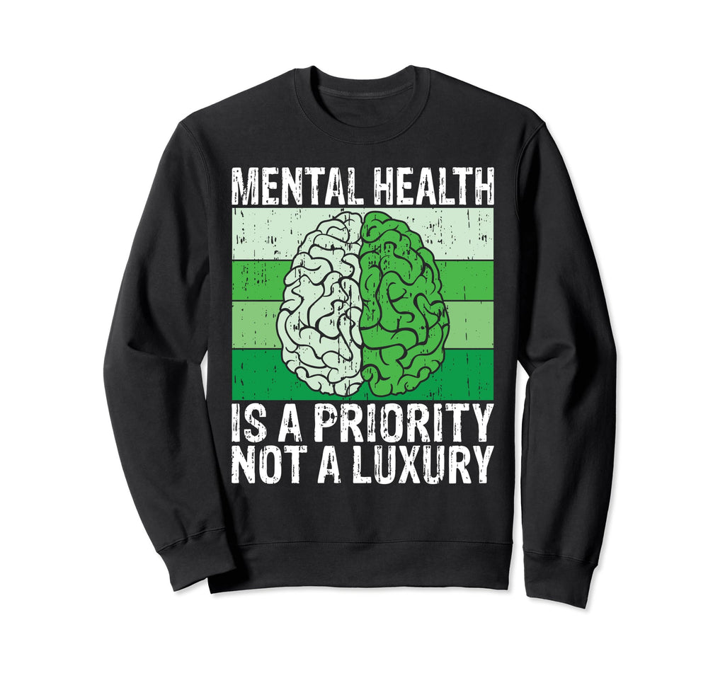 Mental Health Is Priority Not Luxury Sweatshirt - Novelty Apparel Unisex - T-Shirt, Sweatshirt, Hoodie
