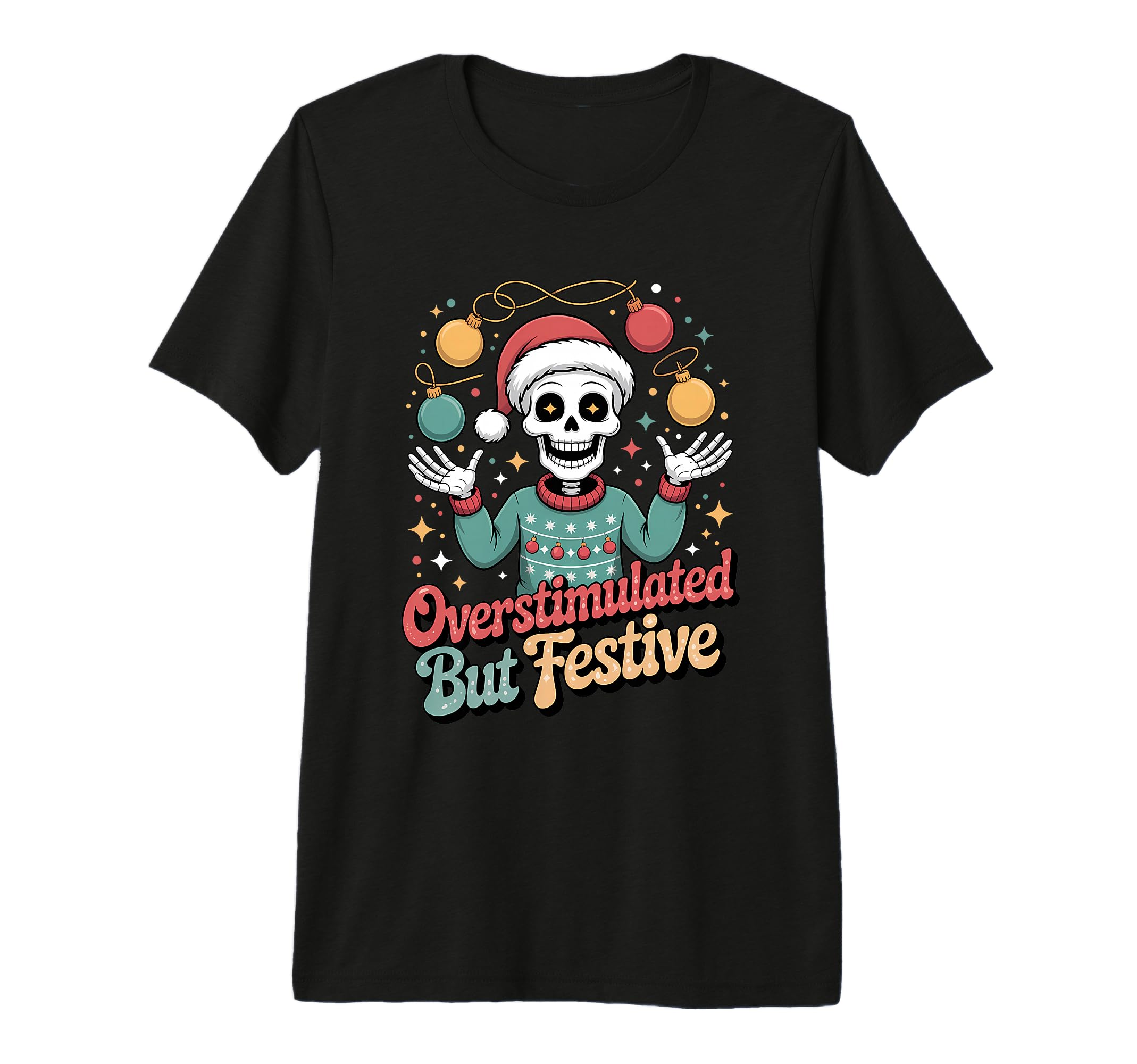 Overstimulated But Festive Skeleton T-Shirt - Trendy Graphic for Adults - T-Shirt, Sweatshirt, Hoodie