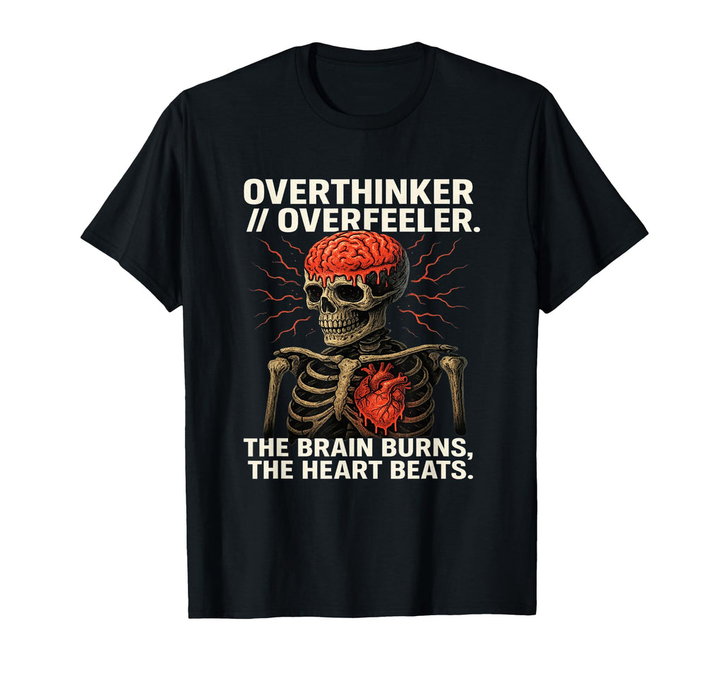 Overthinker Overfeeler Skeleton T-Shirt - Minimalist Print Men Women - T-Shirt, Sweatshirt, Hoodie