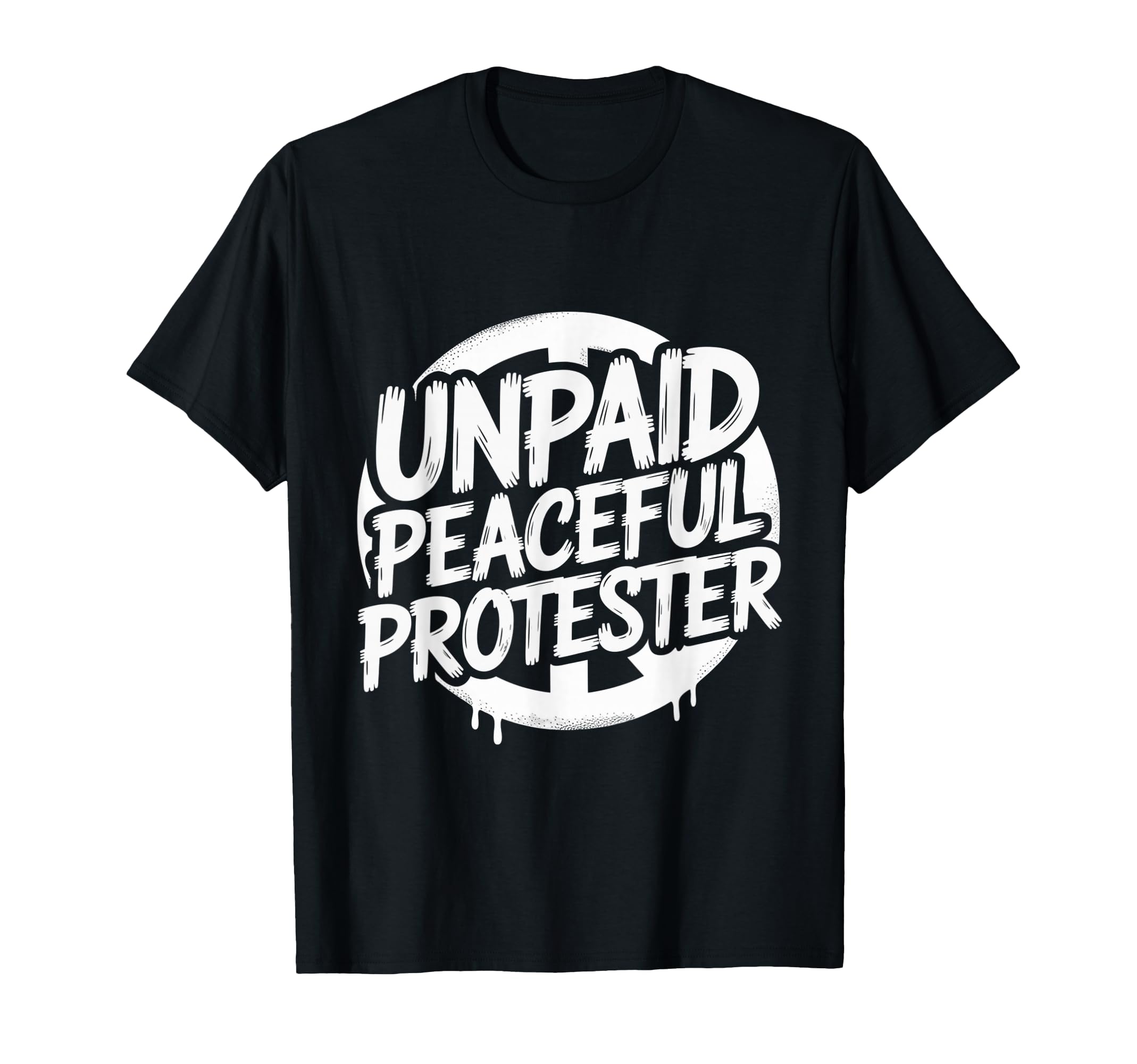 Unpaid Peaceful Protester Freedom T-Shirt - Minimalist Print for Adults - T-Shirt, Sweatshirt, Hoodie