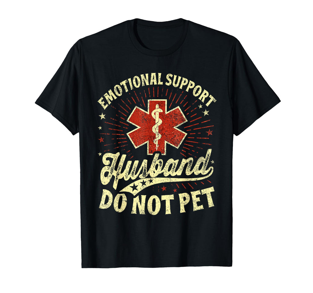 Emotional Support Husband Do Not Pet Funny T-Shirt - Novelty Apparel Unisex - T-Shirt, Sweatshirt, Hoodie