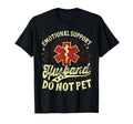 Emotional Support Husband Do Not Pet Funny T-Shirt - Novelty Apparel Unisex - T-Shirt, Sweatshirt, Hoodie
