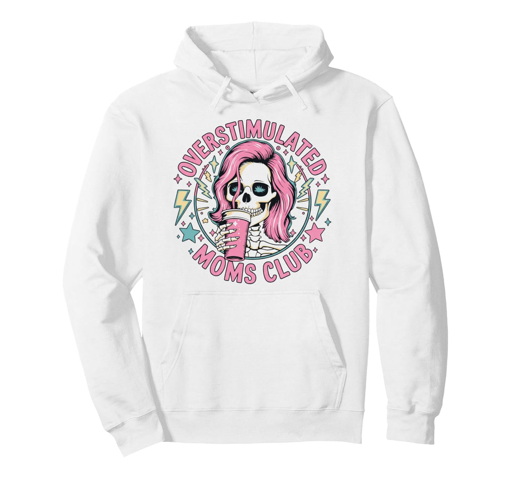 Overstimulated Moms Club Mommy Funny Hoodie - Streetwear Style for Adults - T-Shirt, Sweatshirt, Hoodie
