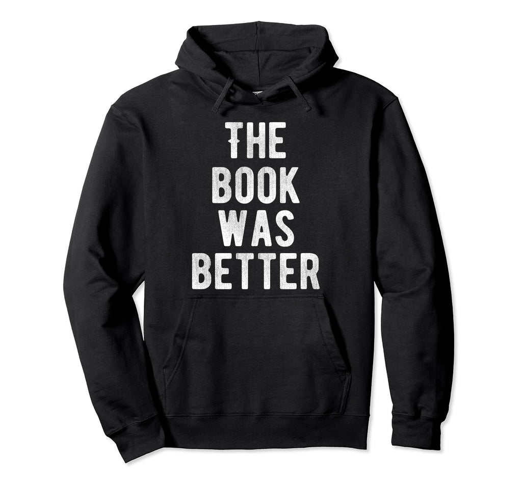 Book Was Better Funny Bookworm Abibliophobia Hoodie - Graphic Print Unisex - T-Shirt, Sweatshirt, Hoodie