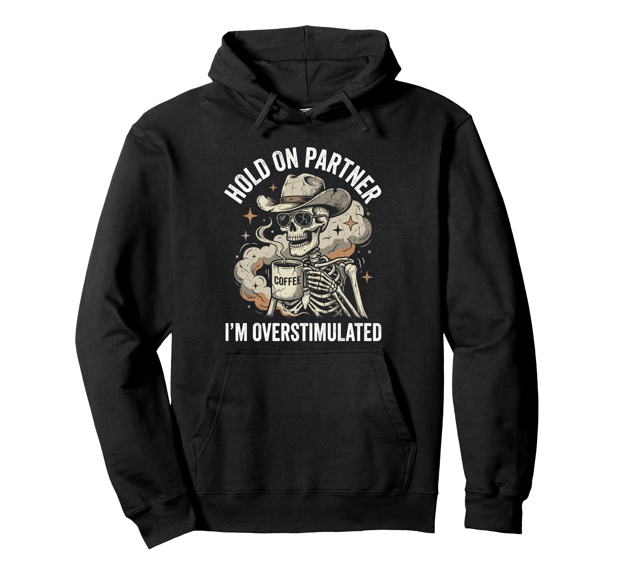 Hold Partner Im Overstimulated Skeleton Hoodie - Graphic Print Men Women - T-Shirt, Sweatshirt, Hoodie