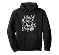 World Mental Health Day Mental Health Hoodie - Graphic Print Unisex - T-Shirt, Sweatshirt, Hoodie
