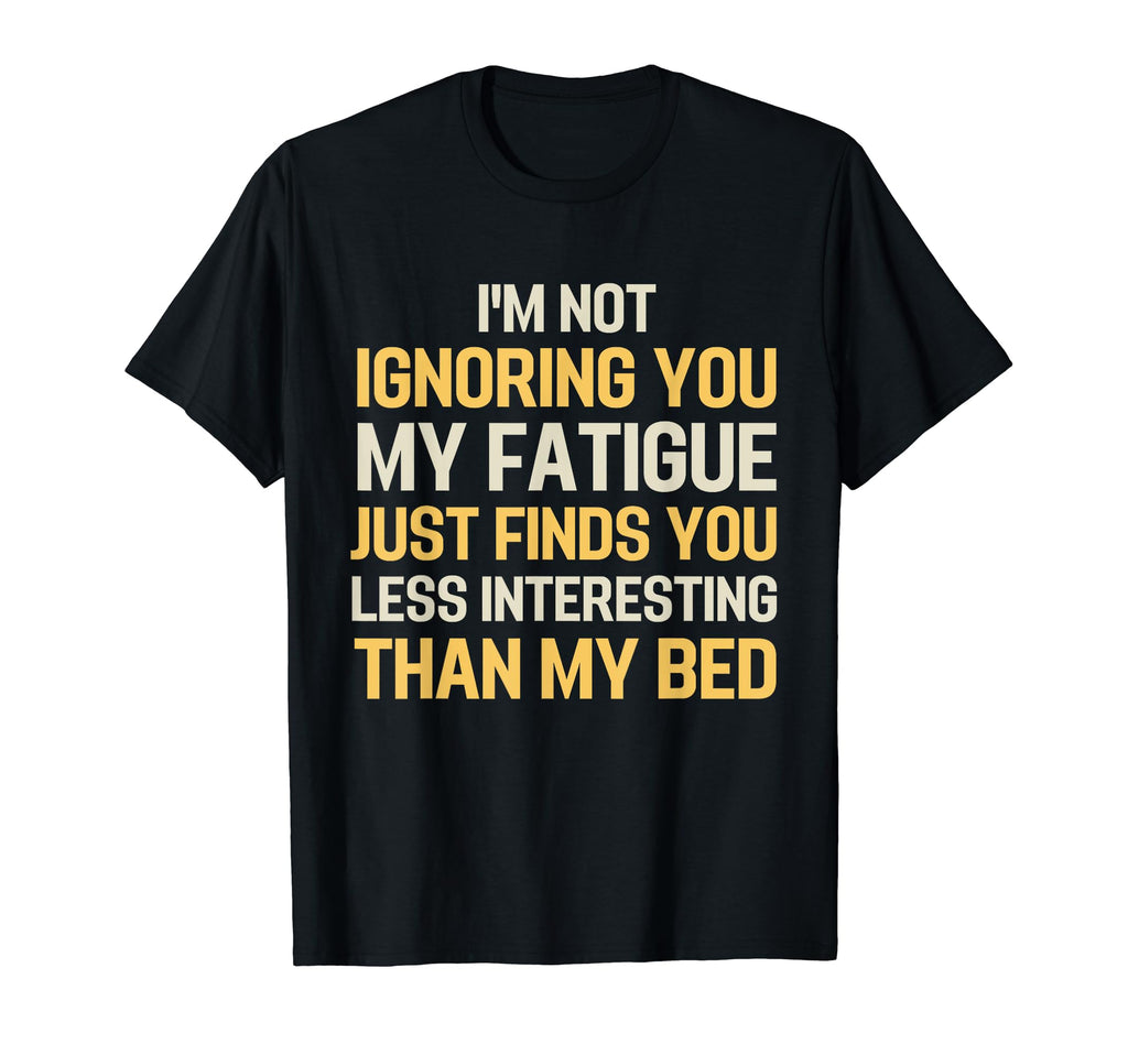 Funny Chronic Fatigue Syndrome Cfs T-Shirt - Fun Novelty Design Men Women - T-Shirt, Sweatshirt, Hoodie