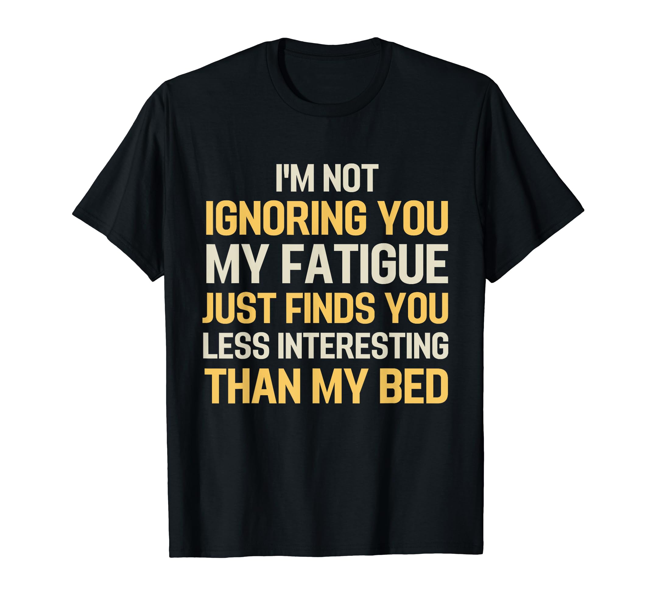 Funny Chronic Fatigue Syndrome Cfs T-Shirt - Fun Novelty Design Men Women - T-Shirt, Sweatshirt, Hoodie