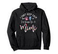 I Cant Keep Calm Im Gonna Be Mimi Hoodie - Custom Art Print Unisex - T-Shirt, Sweatshirt, Hoodie