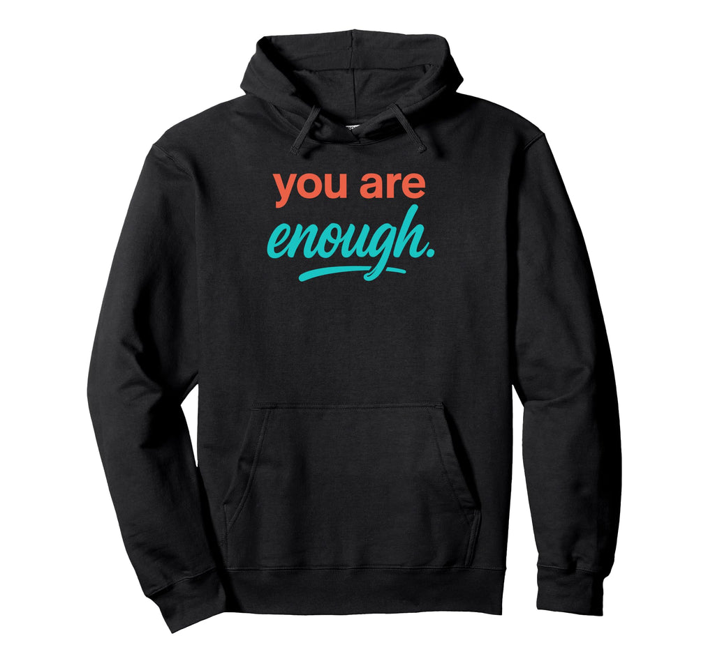 You Are Enough Hoodie - Aesthetic Graphic Unisex - T-Shirt, Sweatshirt, Hoodie