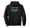 You Are Enough Hoodie - Aesthetic Graphic Unisex - T-Shirt, Sweatshirt, Hoodie