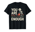 You Are Enough Skeleton Watering T-Shirt - Custom Art Print Men Women - T-Shirt, Sweatshirt, Hoodie