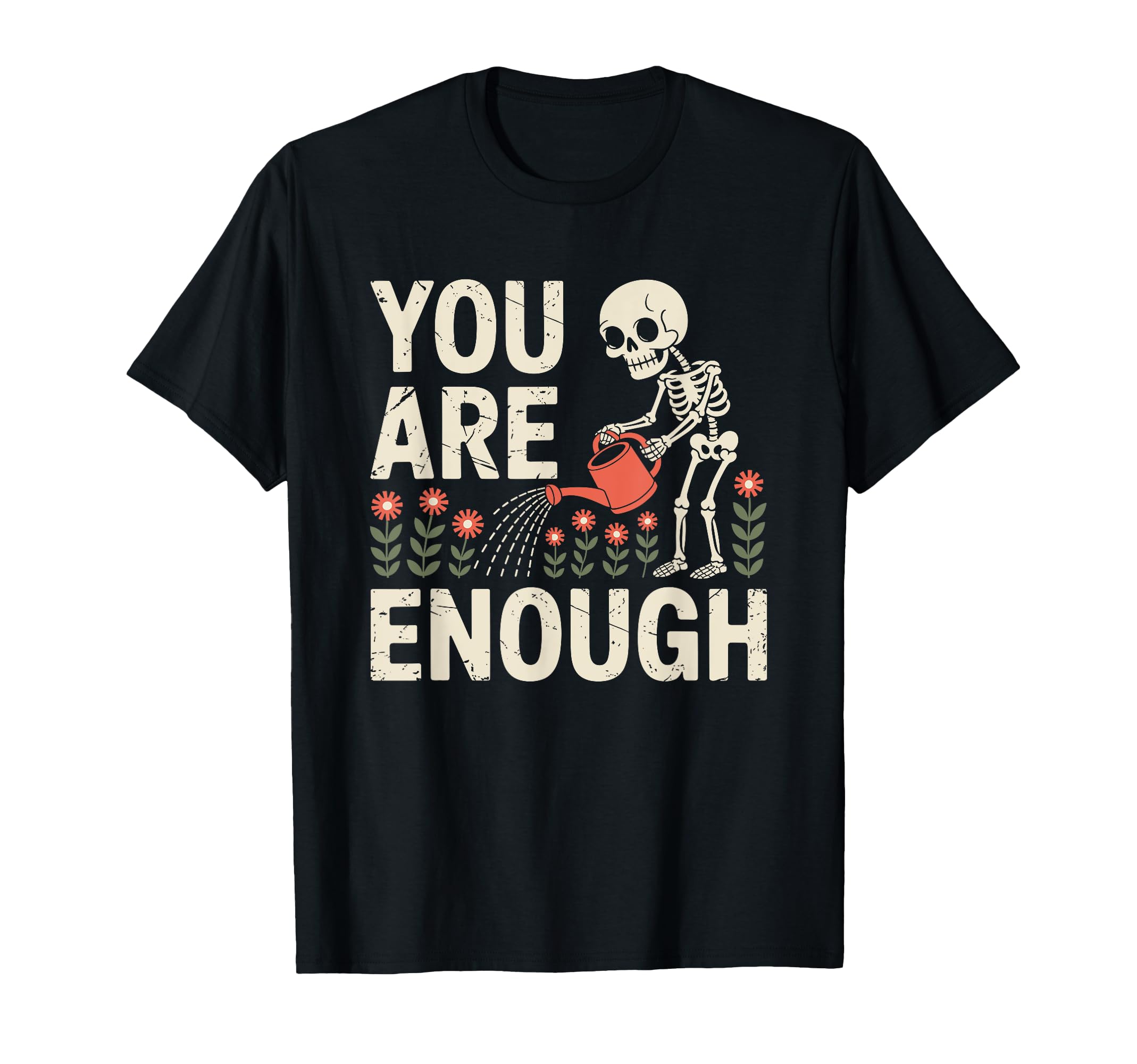 You Are Enough Skeleton Watering T-Shirt - Custom Art Print Men Women - T-Shirt, Sweatshirt, Hoodie