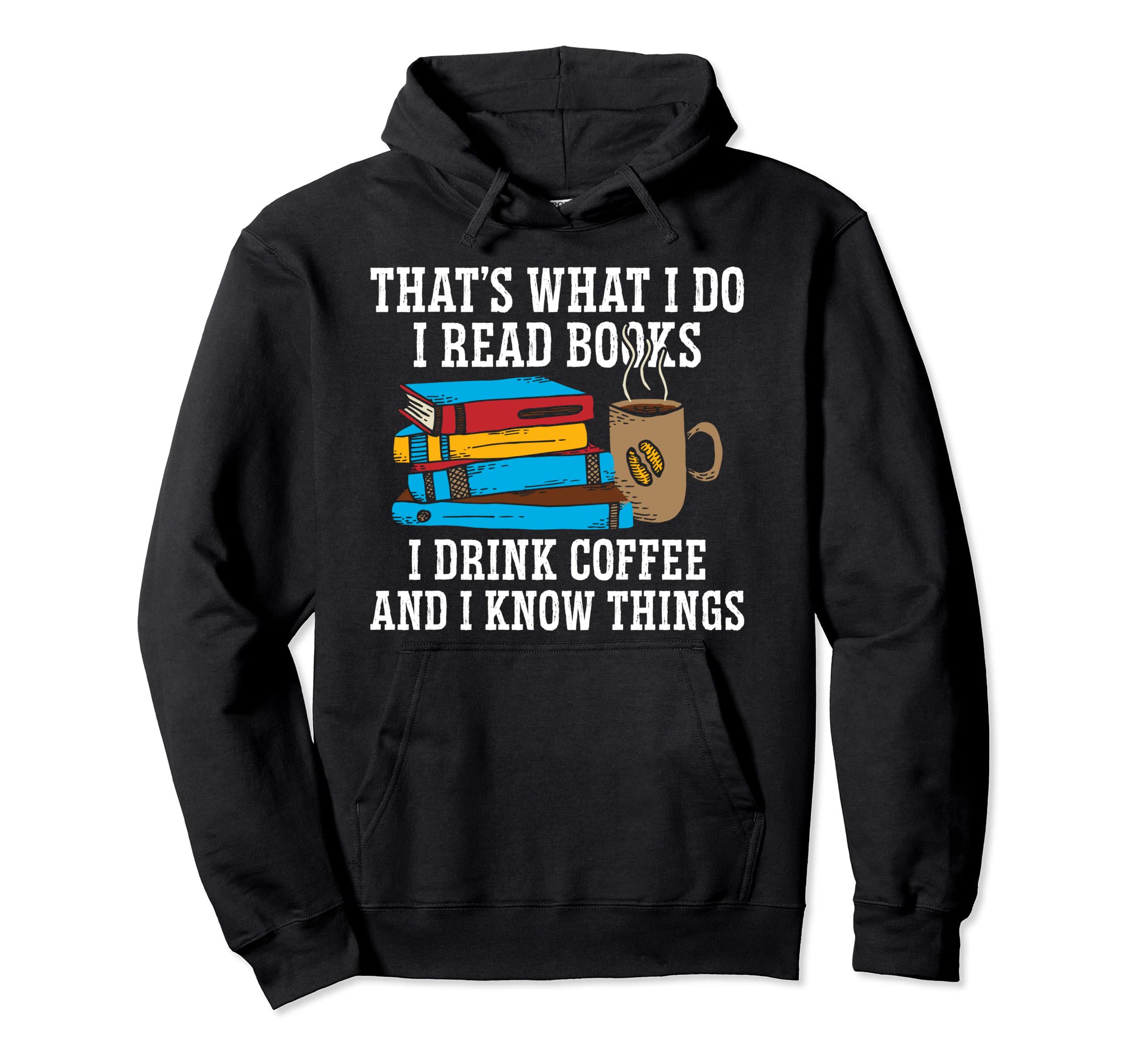I Read Books I Drink Coffee And I Know Hoodie - Streetwear Style Unisex - T-Shirt, Sweatshirt, Hoodie