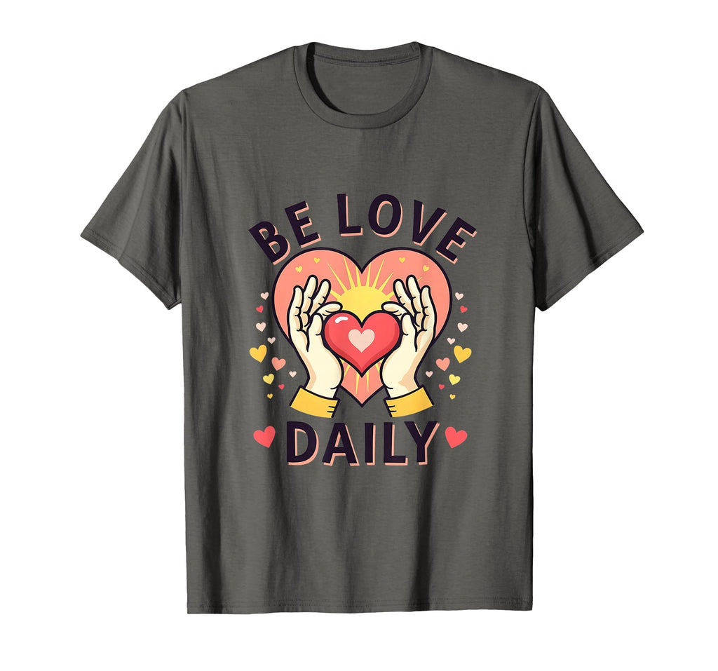 Be Love Daily Kindness Inspirational T-Shirt - Aesthetic Graphic Unisex - T-Shirt, Sweatshirt, Hoodie