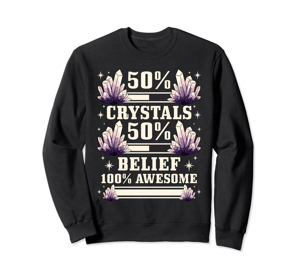 Healing 50 Crystals 50 Belief 100 Sweatshirt - Unique Graphic Unisex - T-Shirt, Sweatshirt, Hoodie