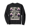 Healing 50 Crystals 50 Belief 100 Sweatshirt - Unique Graphic Unisex - T-Shirt, Sweatshirt, Hoodie