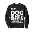 My Dog Is My Therapist Sweatshirt - Graphic Print Men Women - T-Shirt, Sweatshirt, Hoodie