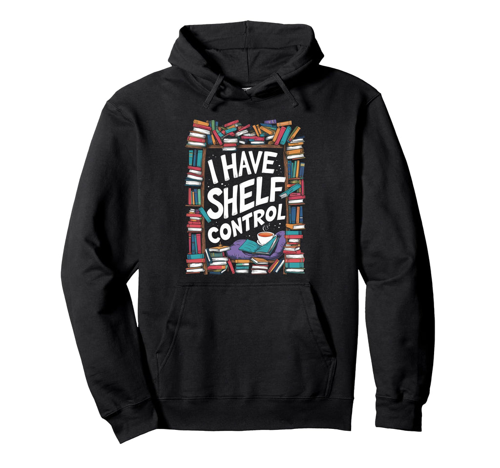 I Have No Shelf Control Book Lovers Hoodie - Aesthetic Graphic Men Women - T-Shirt, Sweatshirt, Hoodie