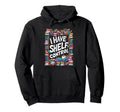 I Have No Shelf Control Book Lovers Hoodie - Aesthetic Graphic Men Women - T-Shirt, Sweatshirt, Hoodie
