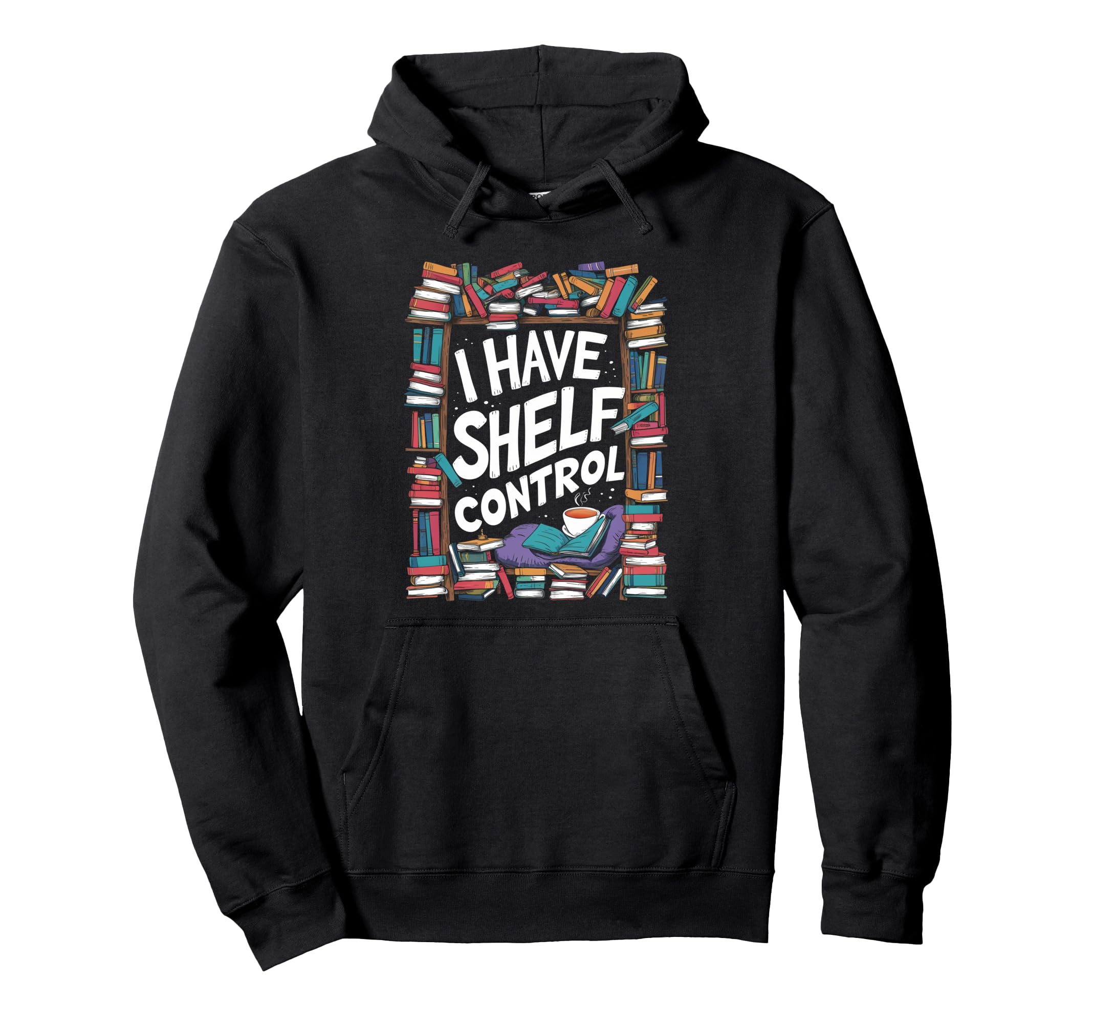 I Have No Shelf Control Book Lovers Hoodie - Aesthetic Graphic Men Women - T-Shirt, Sweatshirt, Hoodie
