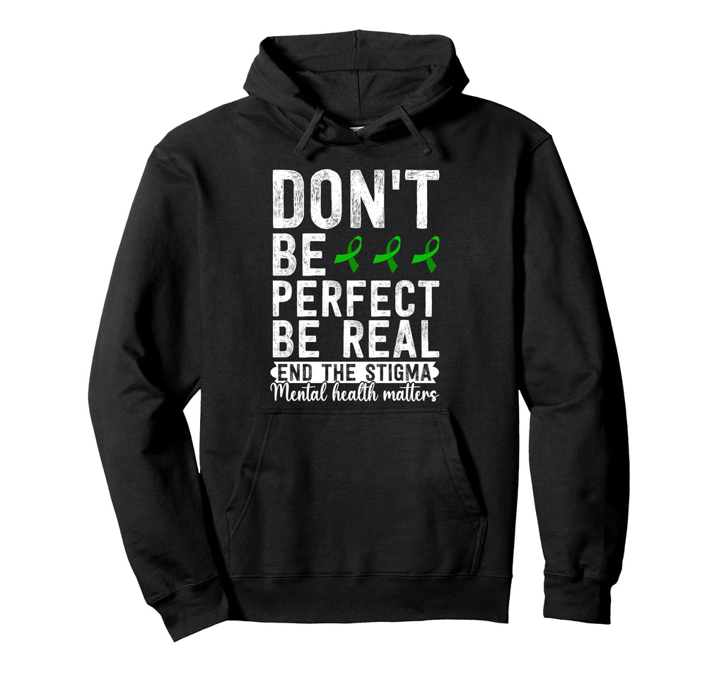Dont Be Be Real End Stigma Mental Health Hoodie - Trendy Graphic Men Women - T-Shirt, Sweatshirt, Hoodie