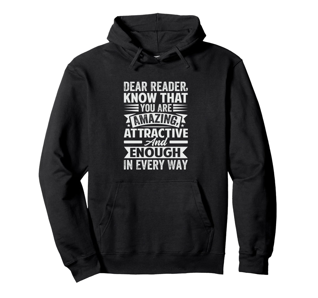 Dear Reader Know That You Are Amazing Hoodie - Trendy Graphic Unisex - T-Shirt, Sweatshirt, Hoodie