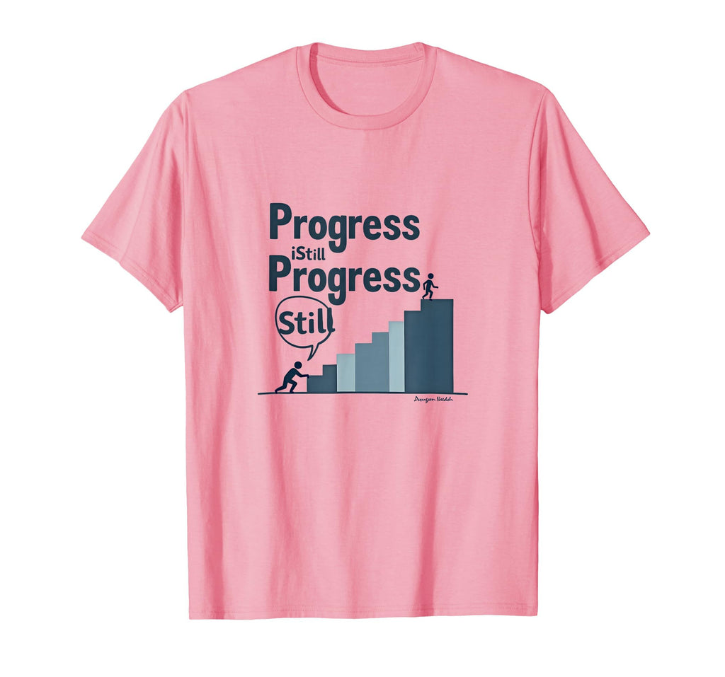 Progress Over Perfection Still Progress T-Shirt - Graphic Print for Adults - T-Shirt, Sweatshirt, Hoodie