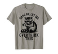 Hang Let Me Overthink This Raccoon T-Shirt - Trendy Graphic for Adults - T-Shirt, Sweatshirt, Hoodie