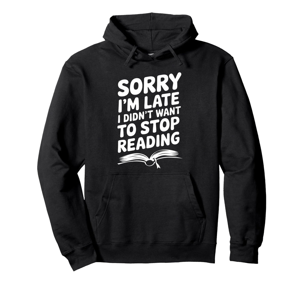 Sorry Im Late Funny Reading Lover Hoodie - Streetwear Style for Adults - T-Shirt, Sweatshirt, Hoodie
