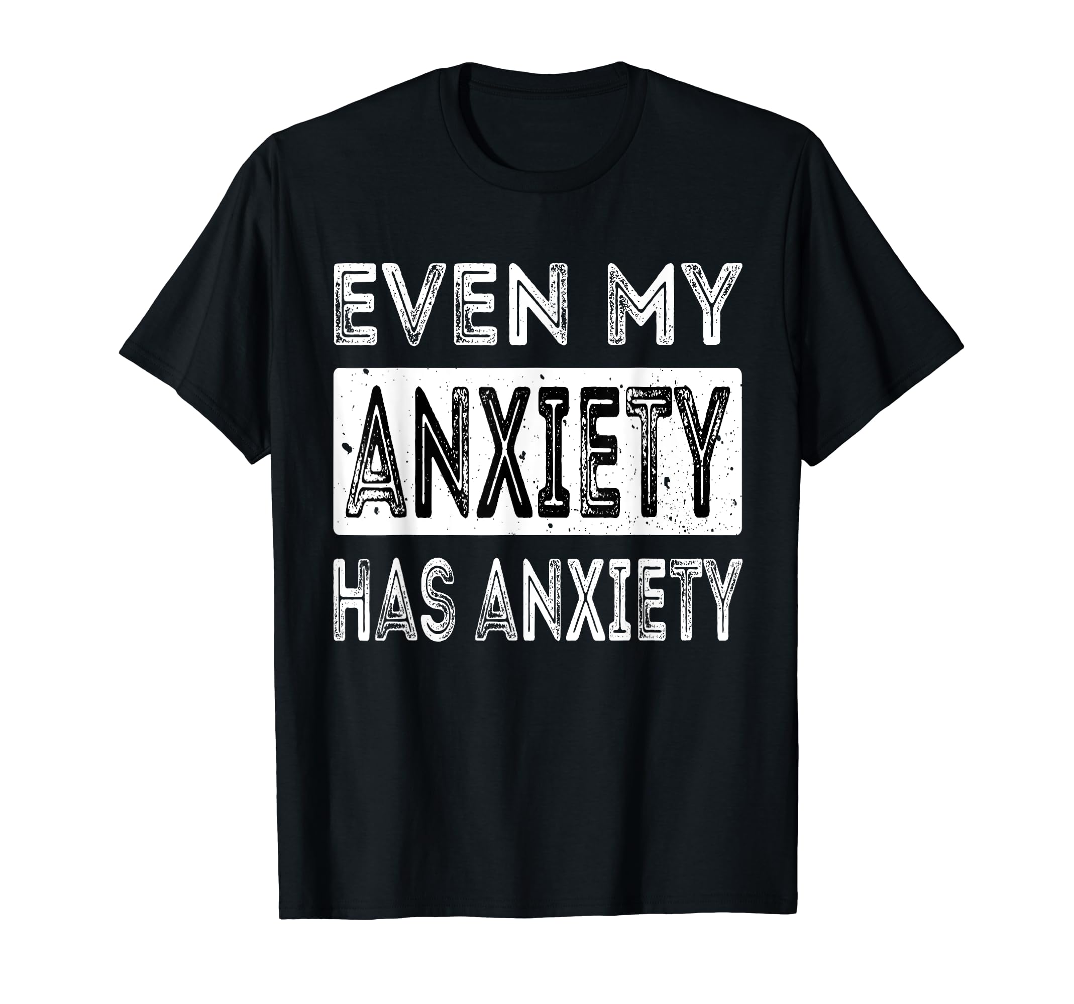Even My Anxiety Has Anxiety Funny Mental T-Shirt - Streetwear Style Unisex - T-Shirt, Sweatshirt, Hoodie